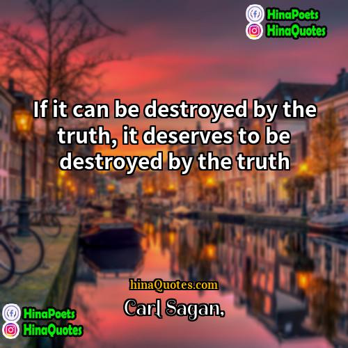Carl Sagan Quotes | If it can be destroyed by the
